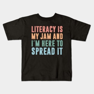 Literacy Is My Jam And I'm Here To Spread Literacy Teacher Life Kids T-Shirt